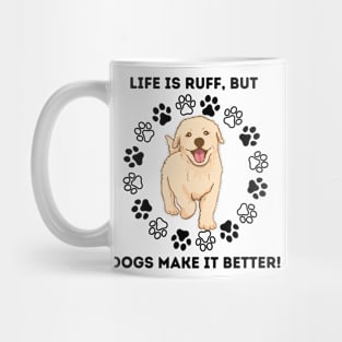 Life Is Ruff, but Dogs Make It Better! Mug